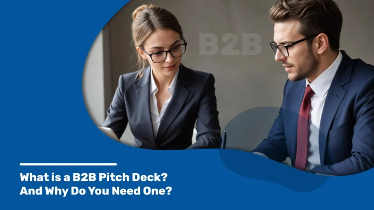 A Pitch deck design service provider helps to know What is a B2B Pitch Deck? And Why Do You Need One?