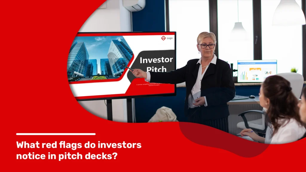 What Red Flags Do Investors Notice in Pitch Decks?