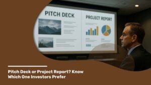 Pitch Deck or Project Report? Know Which One Investors Prefer